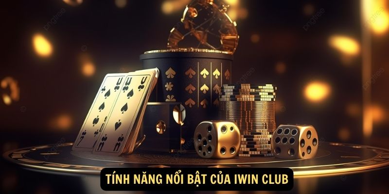 Tính năng nổi bật của Iwin Club